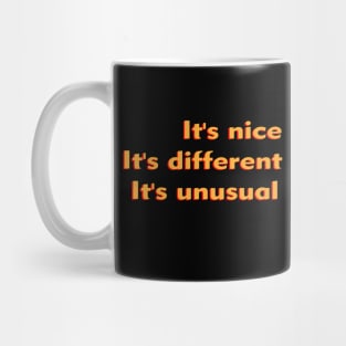 IT'S NICE, IT'S DIFFERENT, IT'S UNUSUAL Mug